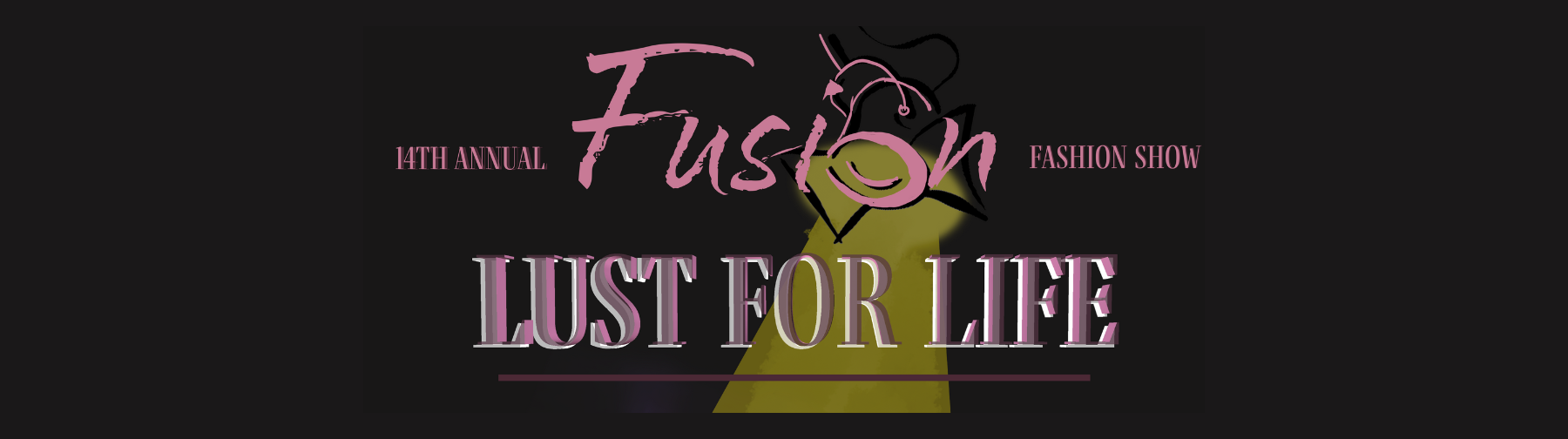 14th Annual Fusion Fashion Show. Lust For Life. 